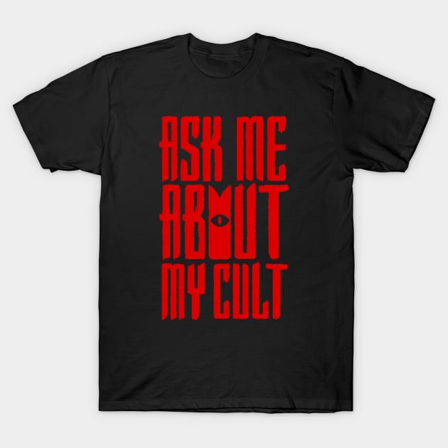 Ask Me About My Cult T-Shirt by demonigote